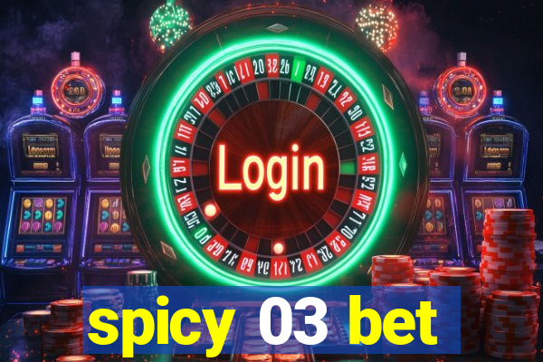 spicy 03 bet